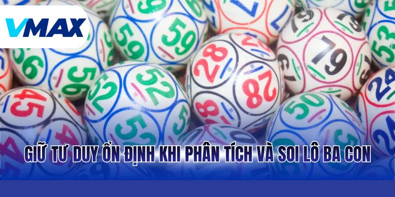 Giữ tư duy ổn định khi phân tích và soi lô ba con