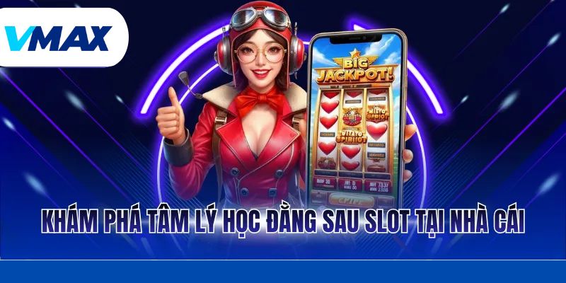 Khám phá tâm lý học đằng sau slot tại nhà cái
