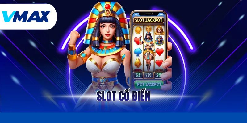 Slot Cổ Điển – Trải Nghiệm Quay Hũ Đẳng Cấp Tại Vmax